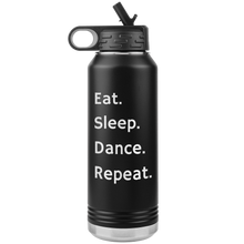 Load image into Gallery viewer, Eat. Sleep. Dance. Repeat. Water Bottle
