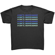 Load image into Gallery viewer, I Can’t, I Have Dance Youth Tee
