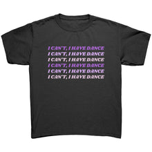 Load image into Gallery viewer, I Can’t, I Have Dance Youth Tee
