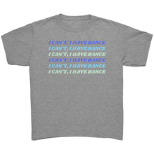 Load image into Gallery viewer, I Can’t, I Have Dance Youth Tee
