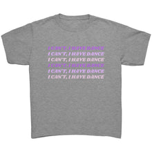 Load image into Gallery viewer, I Can’t, I Have Dance Youth Tee
