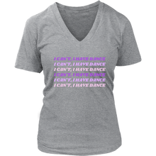 Load image into Gallery viewer, I Can’t, I Have Dance V-Neck Tee
